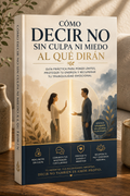 CÓMO DECIR NO SIN CULPA NI MIEDO AL QUÉ DIRÁN