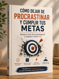 Cómo Dejar de Procrastinar y Cumplir tus Metas